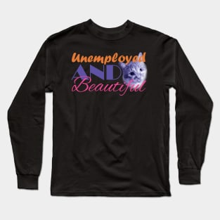 Unemployed And Beautiful - Cat on right Long Sleeve T-Shirt